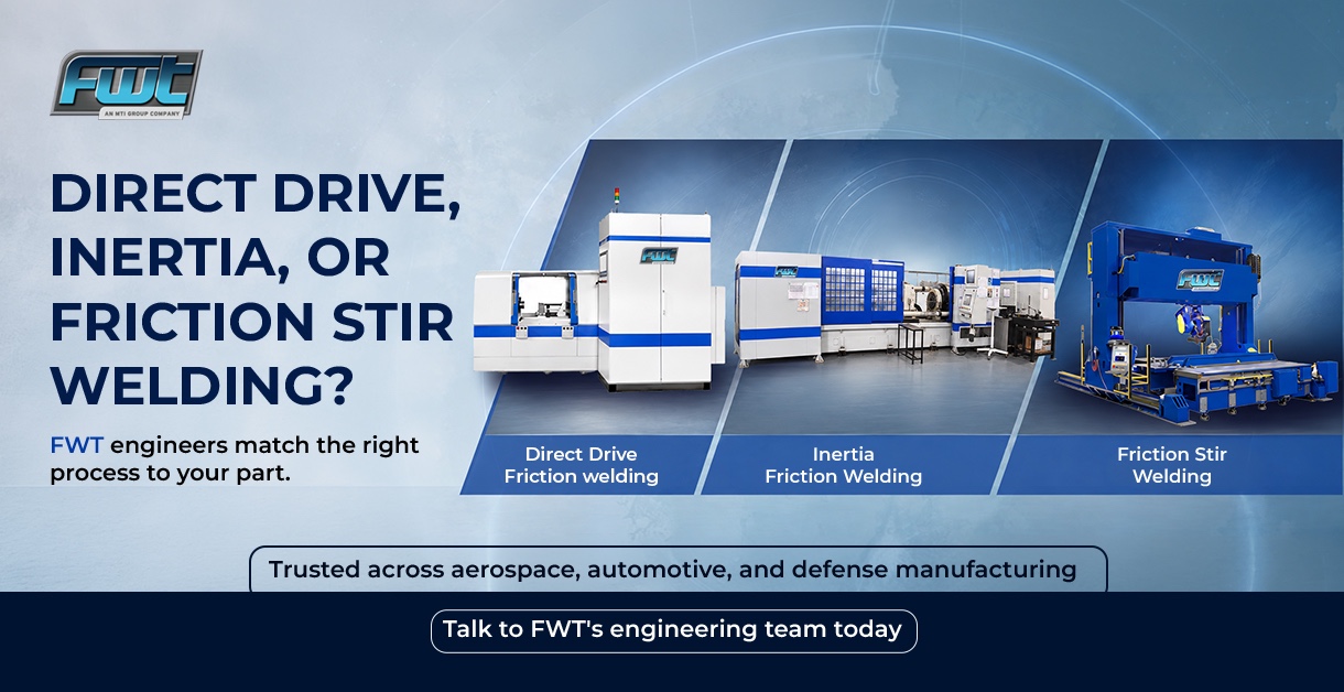 Direct Drive, Inertia, or Friction Stir: Choosing the Right Friction Welding Process